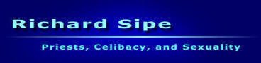 Richard Sipe :: Priests, Celibacy & Sexuality - Click here to go to Home Page